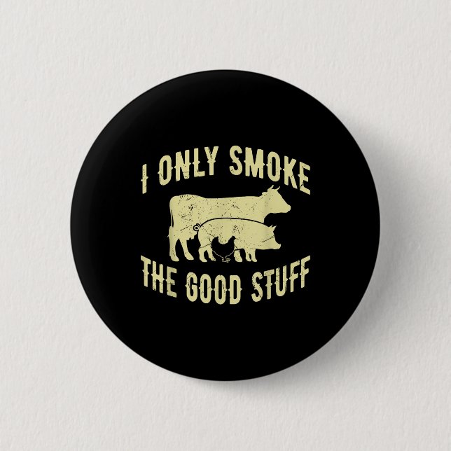 I Only Smoke The Good Stuff Bbq Barbeque Grilling  Button (Front)