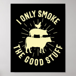 I Only Smoke The Good Stuff Bbq Barbeque Grilling Poster