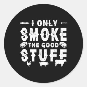 I Only Smoke The Good Stuff - Bbq  Classic Round Sticker