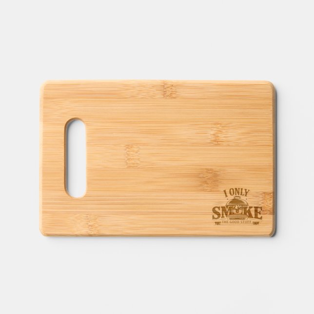 🔥🍖 “I Only Smoke the Good Stuff”  Cutting Board  (Front)