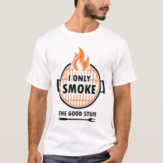 I Only Smoke The Good Stuff Funny BBQ Grilling Gif T-Shirt