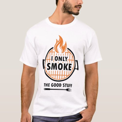 I Only Smoke The Good Stuff Funny BBQ Grilling Gif T_Shirt