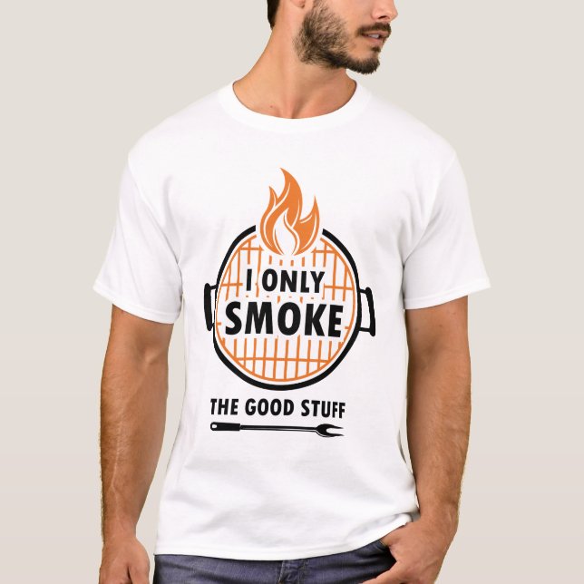 I Only Smoke The Good Stuff Funny BBQ Grilling Gif T-Shirt (Front)