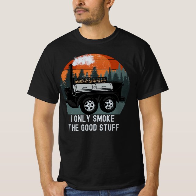 I Only Smoke The Good Stuff Funny BBQ Smoker Sayin T-Shirt (Front)