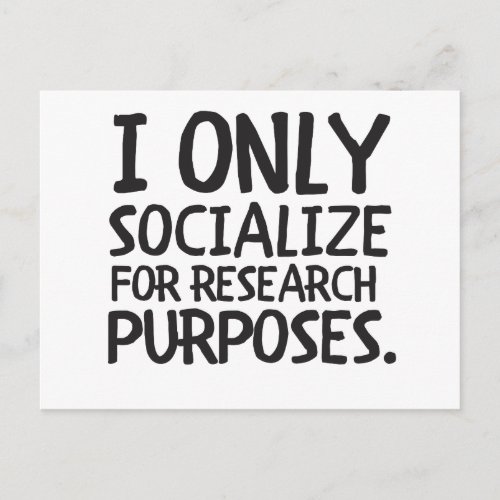 I Only Socialize for Research Postcard