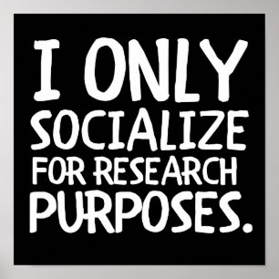 I Only Socialize for Research Poster