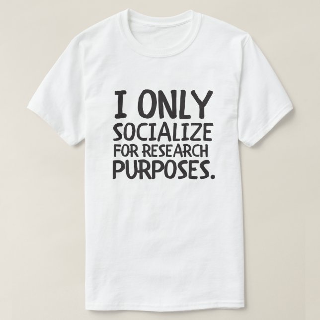 I Only Socialize for Research T-Shirt (Design Front)