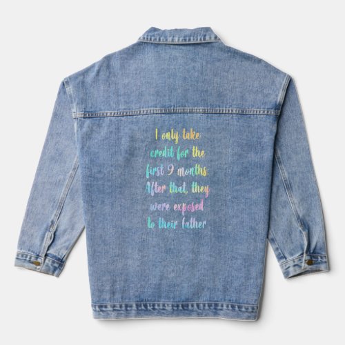 I Only Take Credit For The First 9 Months Funny Qu Denim Jacket