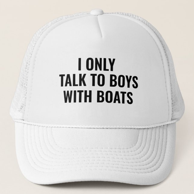 I only Talk To Boys With Boats Trucker Hat (Front)
