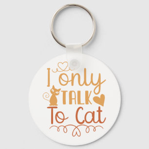I Only Talk to Cat Keychain