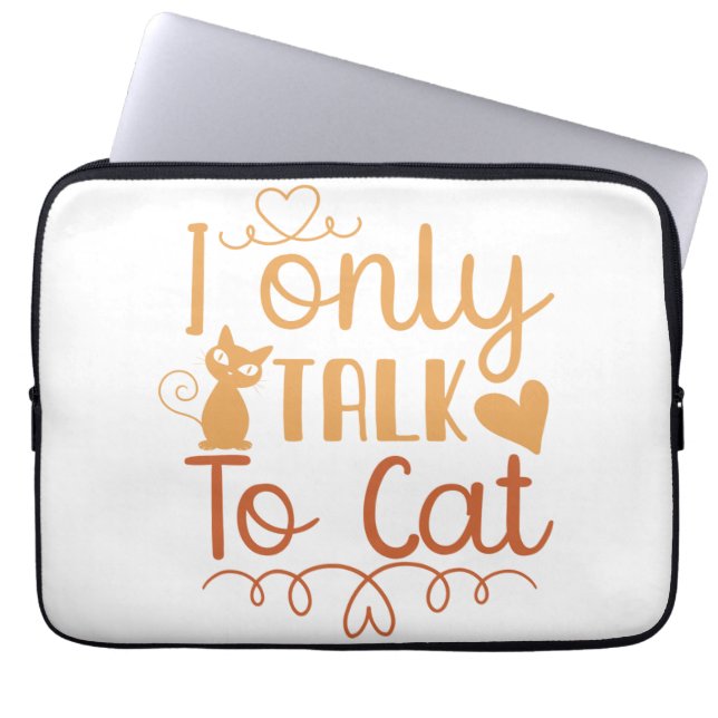 I Only Talk to Cat Laptop Sleeve (Front)