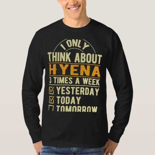 I Only Think About Hyena  Wolf Humor Wild Animals T_Shirt