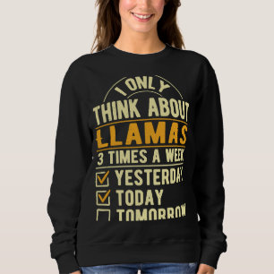 I Only Think About Llamas  Alpaca Humor Llama Sweatshirt