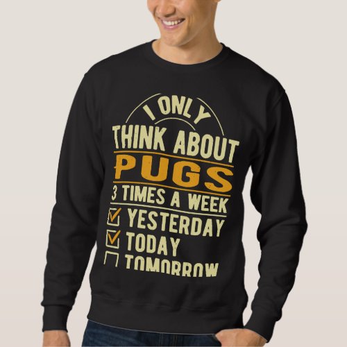 I Only Think About Pug  Dutch Bulldog Humor Pug Ow Sweatshirt