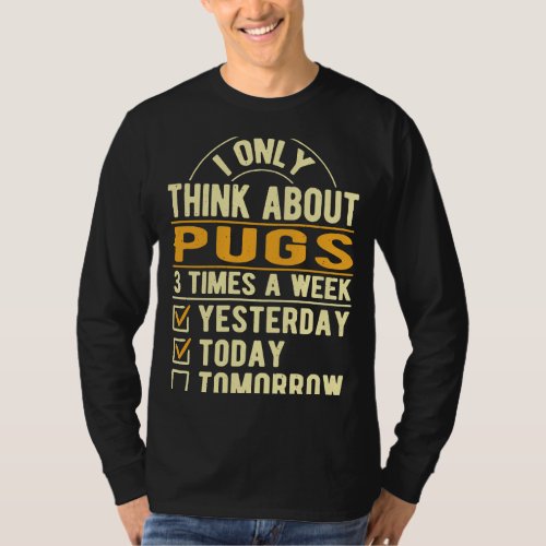 I Only Think About Pug  Dutch Bulldog Humor Pug Ow T_Shirt