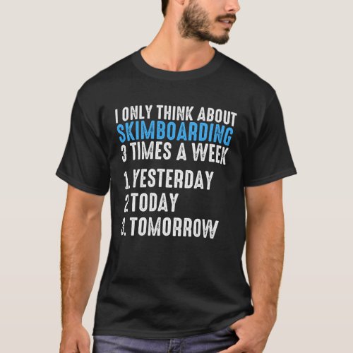 I Only Think About Skimboarding 3 Times A Week Ski T_Shirt