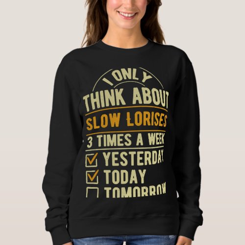 I Only Think About Slow Lorises  Slow Loris Humor Sweatshirt