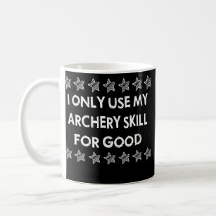 I Only Use My Archery Skill Funny Saying Novelty  Coffee Mug