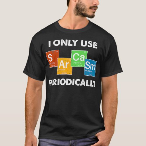 I Only Use Sarcasm Periodically  2 T_Shirt