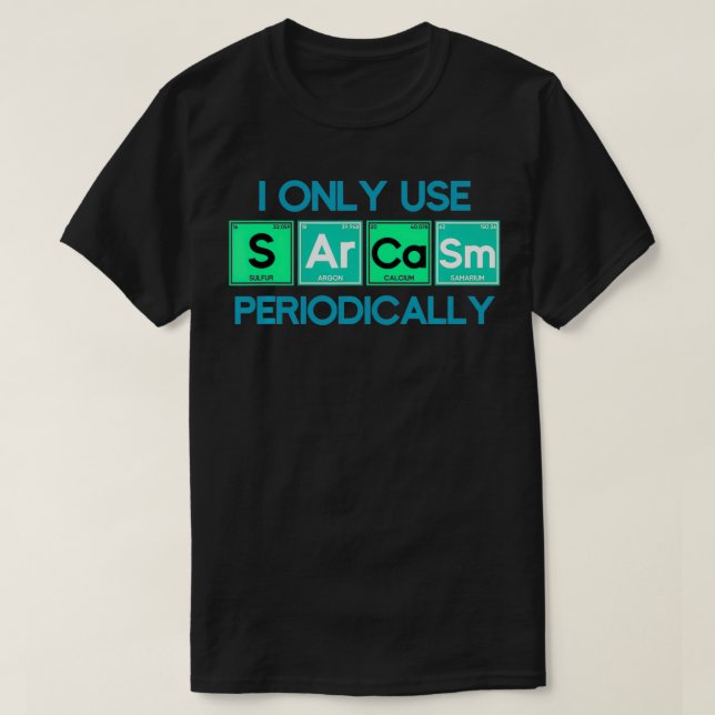 I Only Use Sarcasm Periodically Biology  T-Shirt (Design Front)