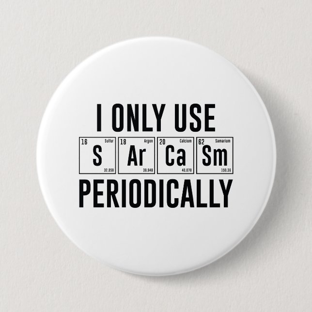I Only Use Sarcasm Periodically Button (Front)