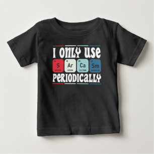 I Only Use Sarcasm Periodically Cool Science Quote Baby T-Shirt