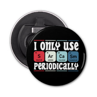 I Only Use Sarcasm Periodically Cool Science Quote Bottle Opener