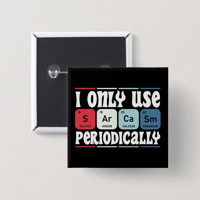 I Only Use Sarcasm Periodically Cool Science Quote Button (Front & Back)