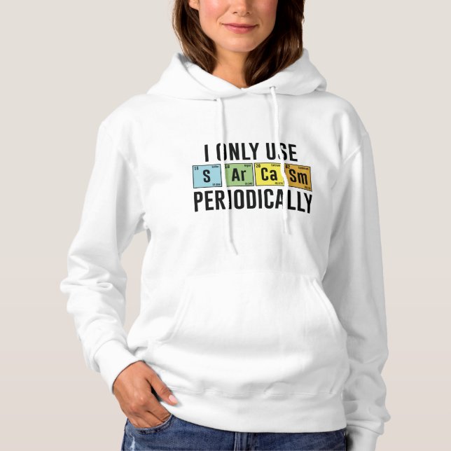 I Only Use Sarcasm Periodically Hoodie (Front)
