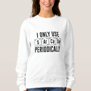 I Only Use Sarcasm Periodically Sweatshirt
