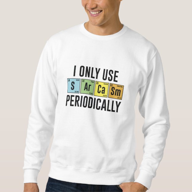 I Only Use Sarcasm Periodically Sweatshirt (Front)