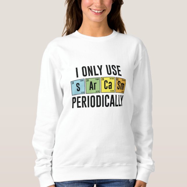 I Only Use Sarcasm Periodically Sweatshirt (Front)