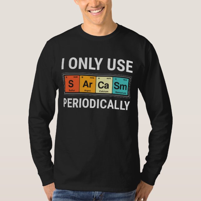 I Only Use Sarcasm Periodically T-Shirt (Front)