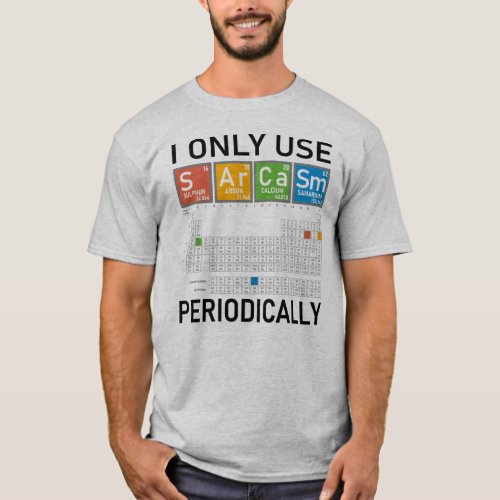 I Only Use Sarcasm Periodically T_Shirt