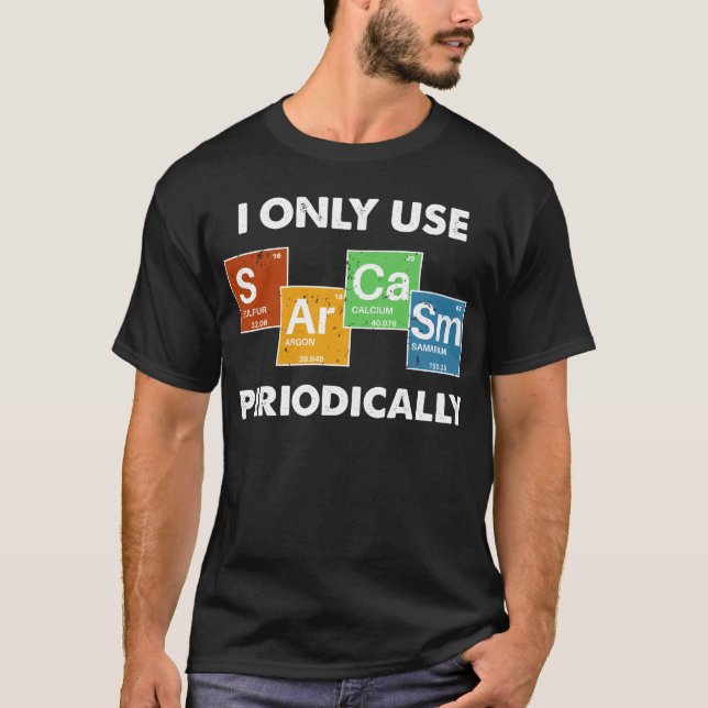 I Only Use Sarcasm Periodically T-Shirt (Front)