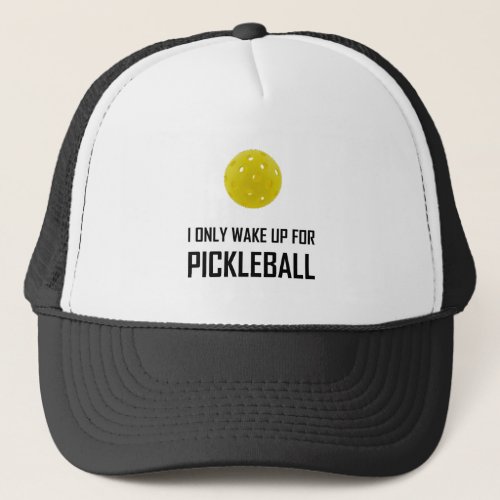 I Only Wake Up For Pickleball Trucker Hat