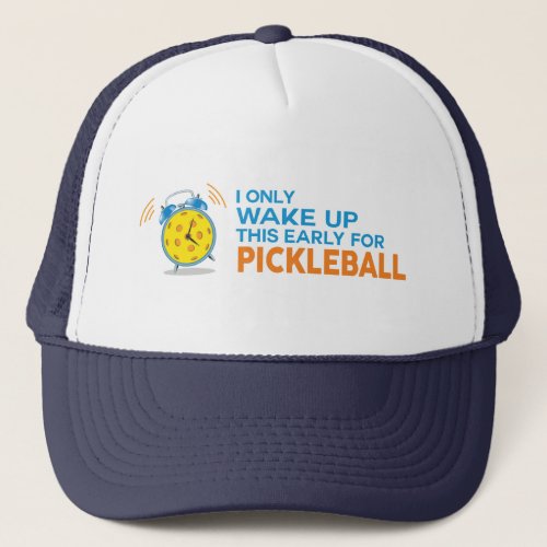I Only Wake Up This Early For Pickleball Hat