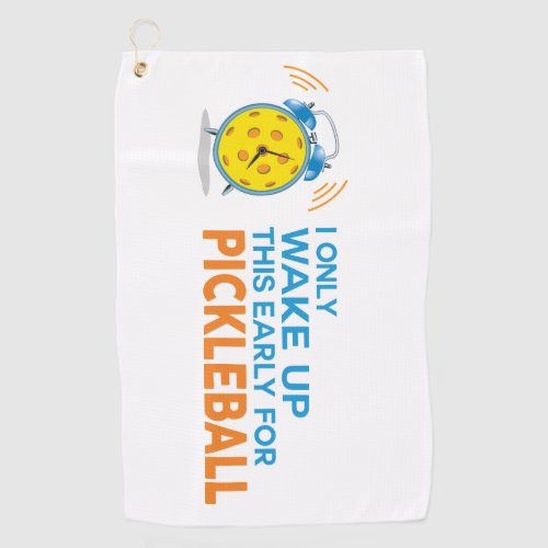 I Only Wake Up This Early for Pickleball Towel