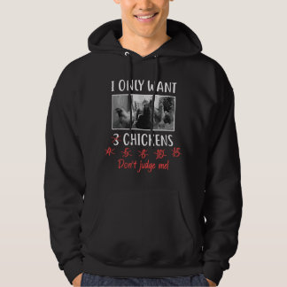 I Only Want 3 Chickens, Chicken Lover , Funny Chic Hoodie