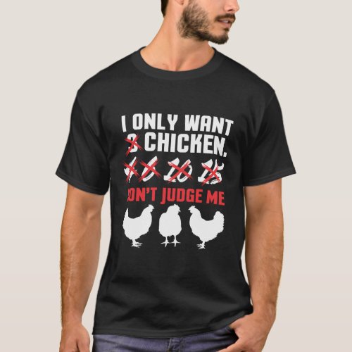 I Only Want 3 Chickens Funny Chicken Farmer Design T_Shirt