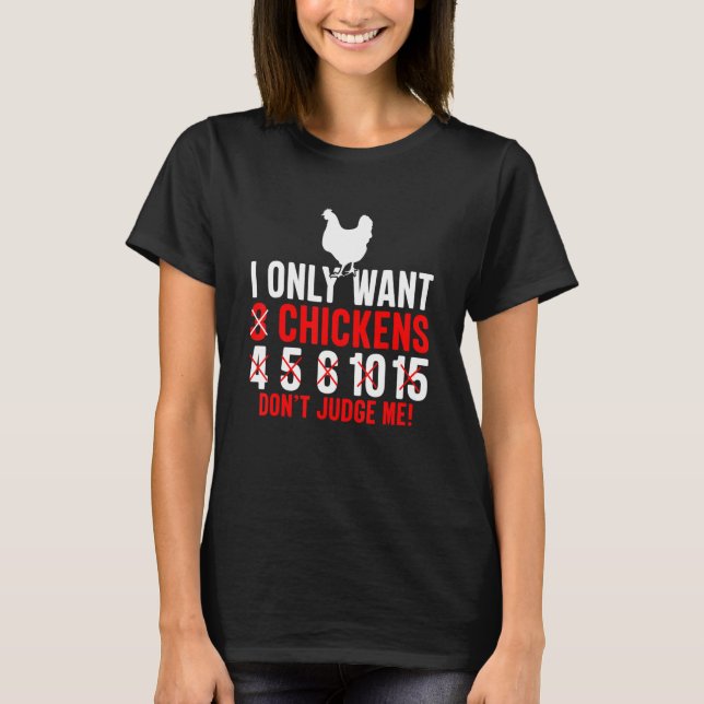 I Only Want 3 Chickens Poultry Funny Chicken Lover T-Shirt (Front)