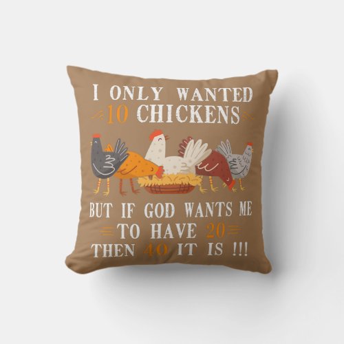 I only Wanted 10 Chickens but If 20 Then 40 Throw Pillow