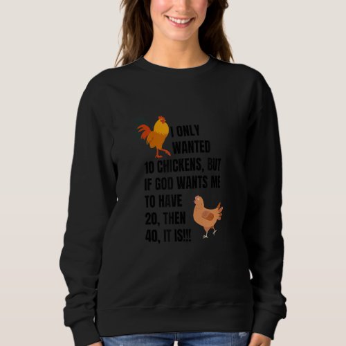 I Only Wanted 10 Chickens Chicken Lover  Peckers Sweatshirt