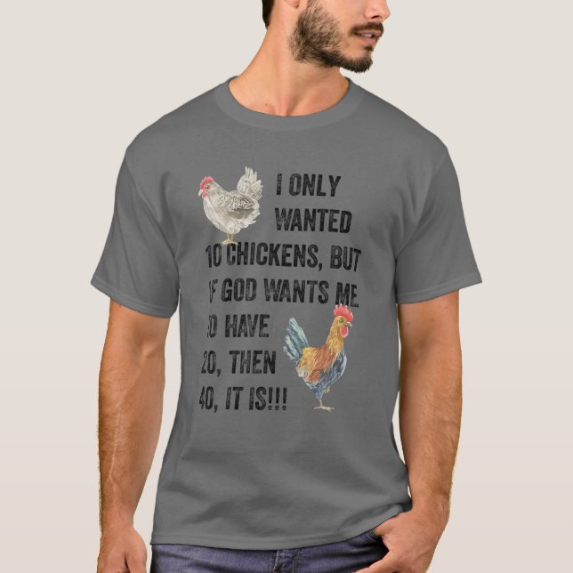 I Only Wanted 10 Chickens, Farm Chicken Lover, Pec T-Shirt (Front)