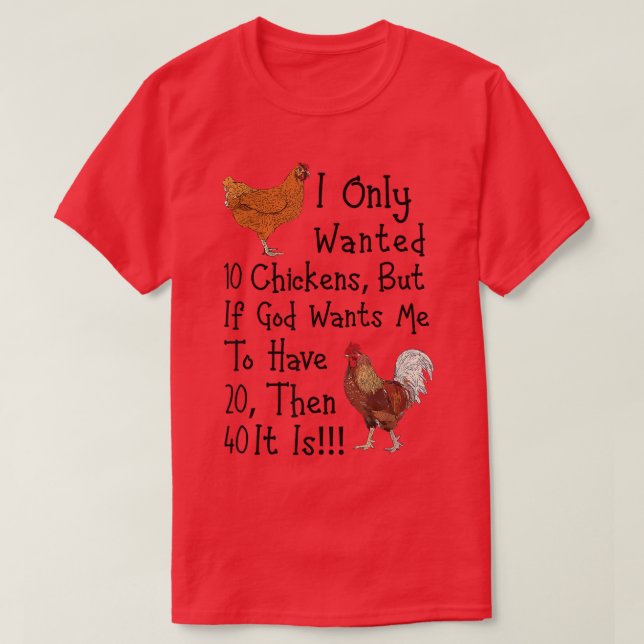 I Only Wanted 10 Chickens Funny Chicken Farmer  T-Shirt (Design Front)