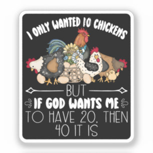 I Only Wanted 10 Chickens - Funny Chickens Lovers Sticker