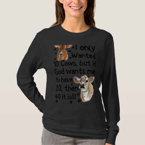 I Only Wanted 10 Cows But If God Wants Me Have 20 T_Shirt