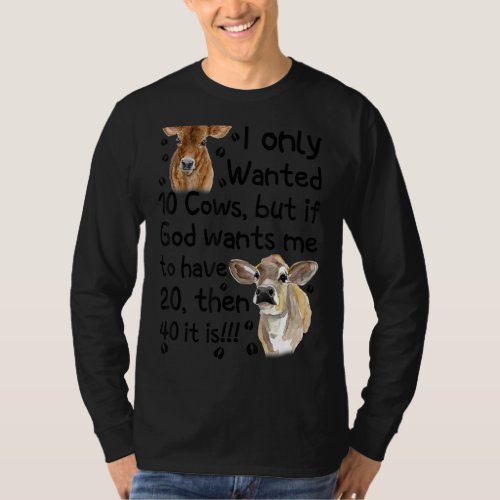 I Only Wanted 10 Cows But If God Wants Me Have 20 T_Shirt