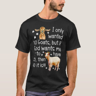 I Only Wanted 10 Goats Farmer T-Shirt
