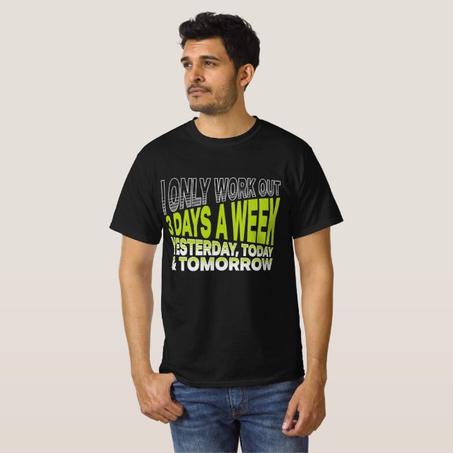 I Only Work Out 3 Days Funny Quote Gym T-Shirt (Front Full)